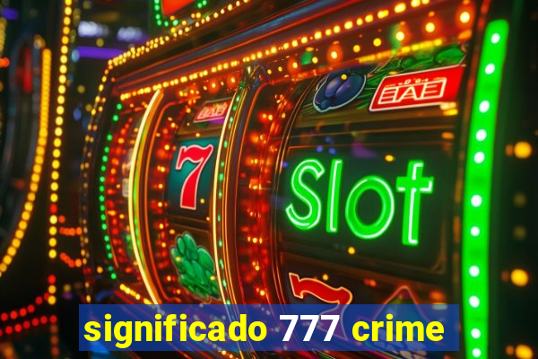 significado 777 crime